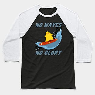 No waves no glory! Baseball T-Shirt